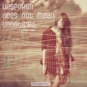 Unspoken Does Not Mean Unnoticed